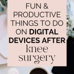 fun-productive-things-to-do-on-digital-devices-after-knee-surgery-683x1024.jpg
